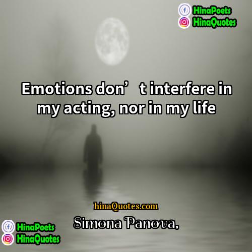 Simona Panova Quotes | Emotions don’t interfere in my acting, nor